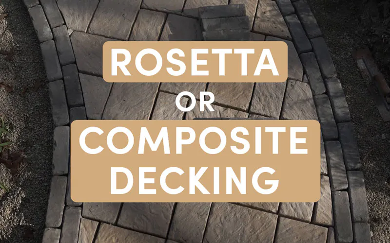 Rosetta Hardscapes Wet Cast Pavers vs. Composite Decking